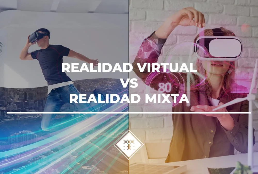 Realidad Virtual VS Realidad Mixta
