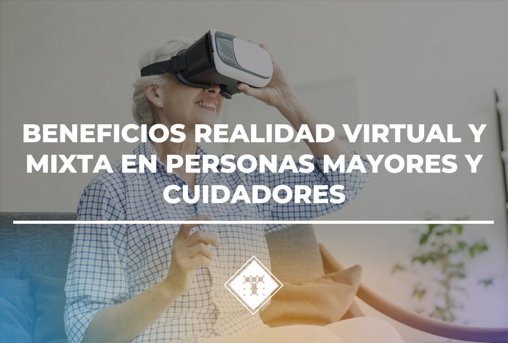 Cómo la Realidad Virtual y Mixta benefician a personas mayores y cuidadores