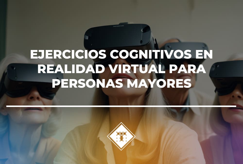 Ejercicios cognitivos en realidad virtual para personas mayores