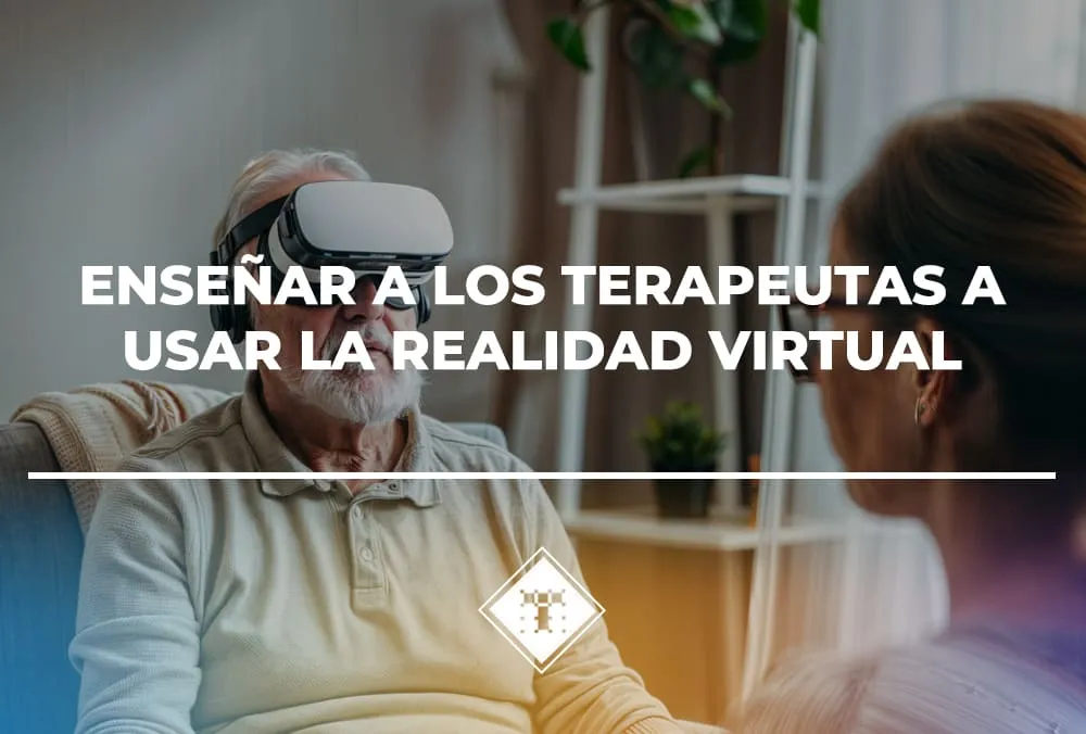 Enseñar a los terapeutas a usar la realidad virtual