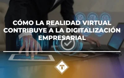 Cómo la realidad virtual contribuye a la digitalización empresarial