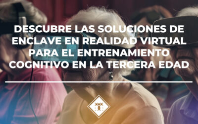 Descubre las soluciones de Enclave en realidad virtual para el entrenamiento cognitivo en la tercera edad