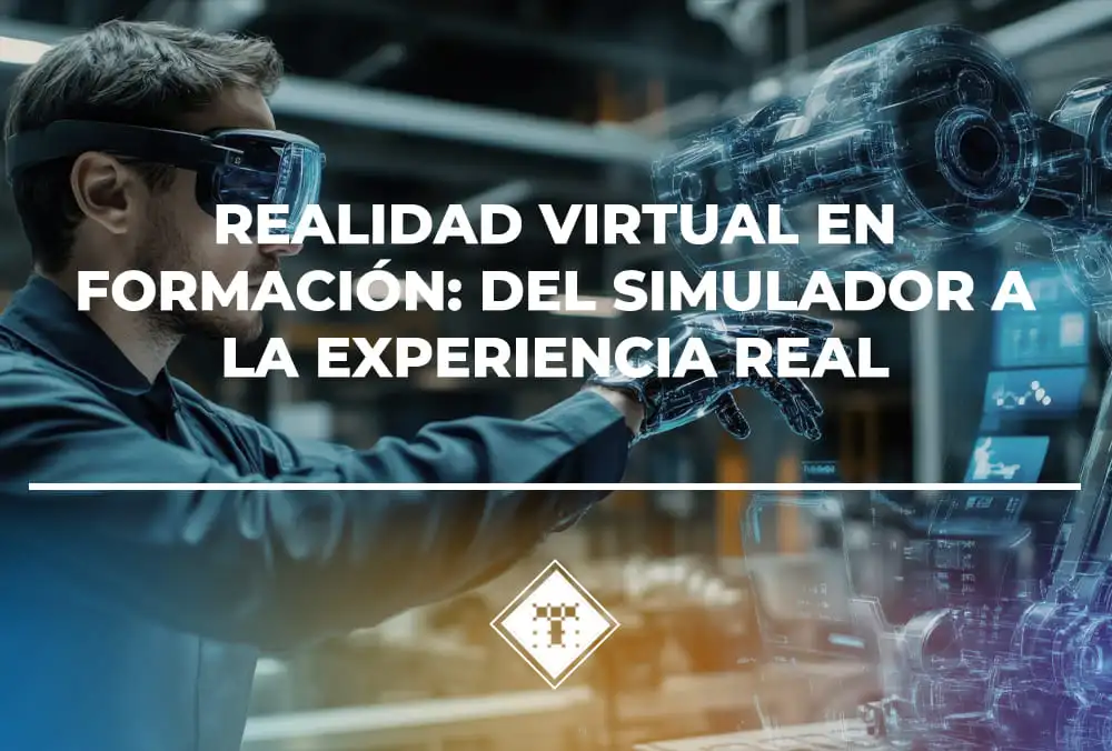 Realidad virtual en formación: del simulador a la experiencia real