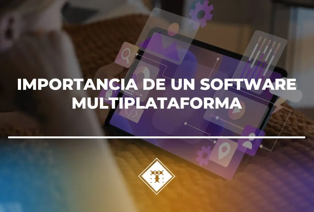 Importancia de un software multiplataforma