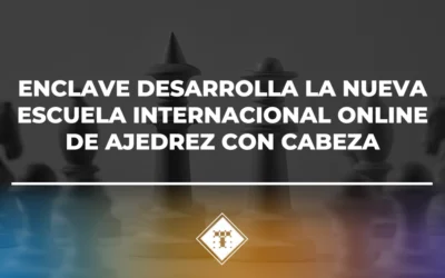 Enclave desarrolla la nueva Escuela Internacional Online de Ajedrez con Cabeza