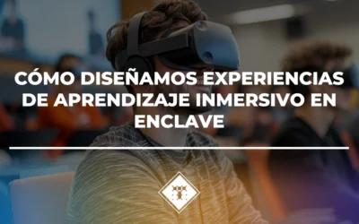 Cómo diseñamos experiencias de aprendizaje inmersivo en Enclave